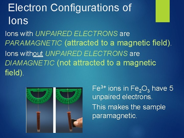 Electron Configurations of Ions with UNPAIRED ELECTRONS are PARAMAGNETIC (attracted to a magnetic field).