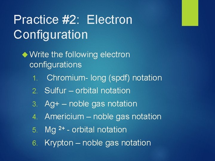 Practice #2: Electron Configuration Write the following electron configurations 1. Chromium- long (spdf) notation