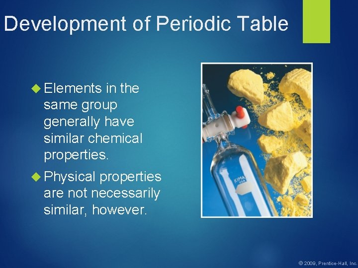 Development of Periodic Table Elements in the same group generally have similar chemical properties.