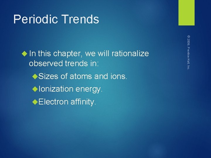 Periodic Trends this chapter, we will rationalize observed trends in: Sizes of atoms and