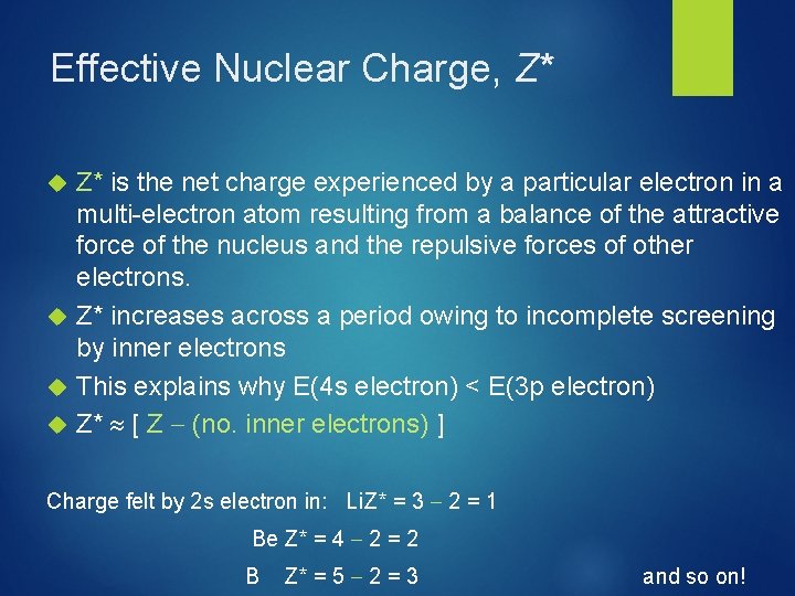 Effective Nuclear Charge, Z* Z* is the net charge experienced by a particular electron