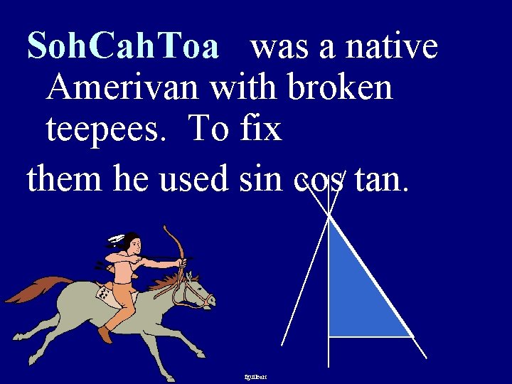 Soh. Cah. Toa was a native Amerivan with broken teepees. To fix them he