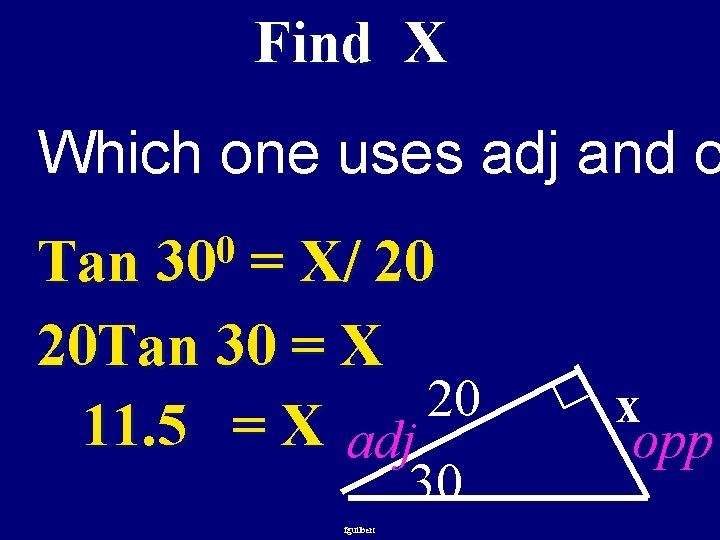 Find X Which one uses adj and o 0 30 Tan = X/ 20