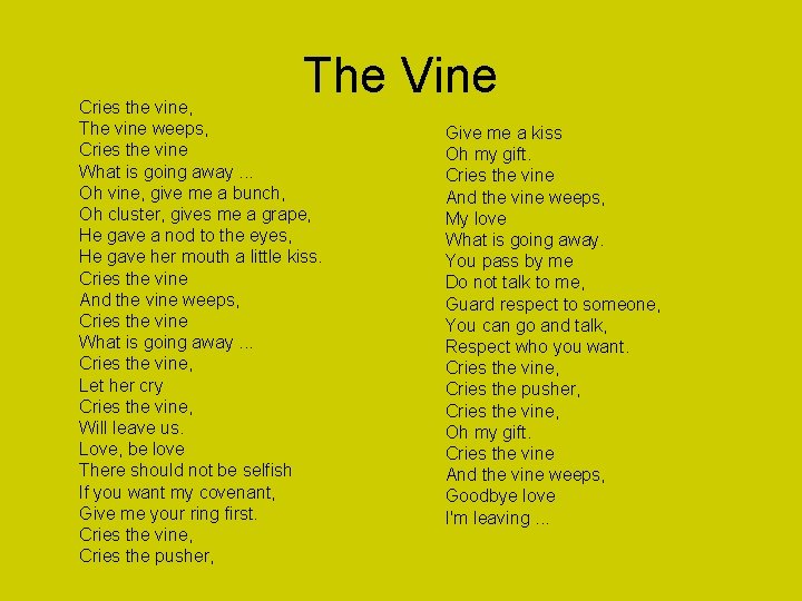 The Vine Cries the vine, The vine weeps, Cries the vine What is going