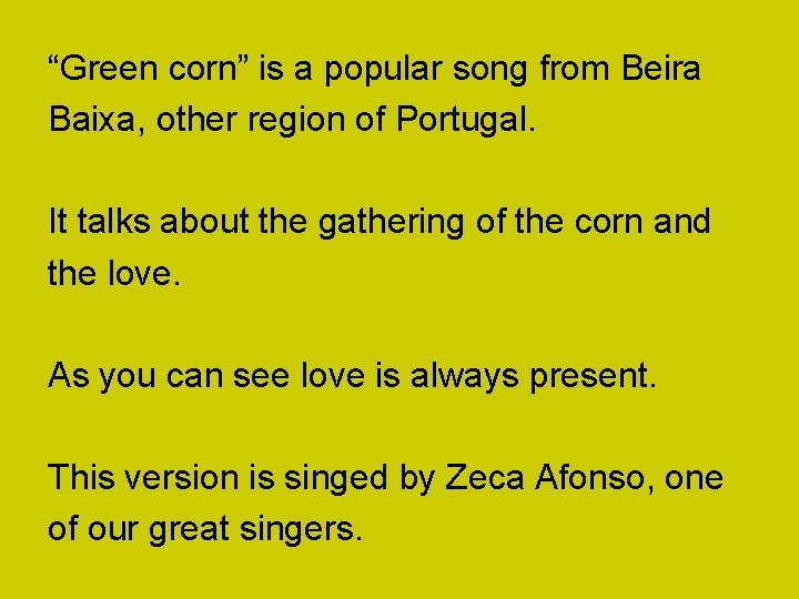 “Green corn” is a popular song from Beira Baixa, other region of Portugal. It