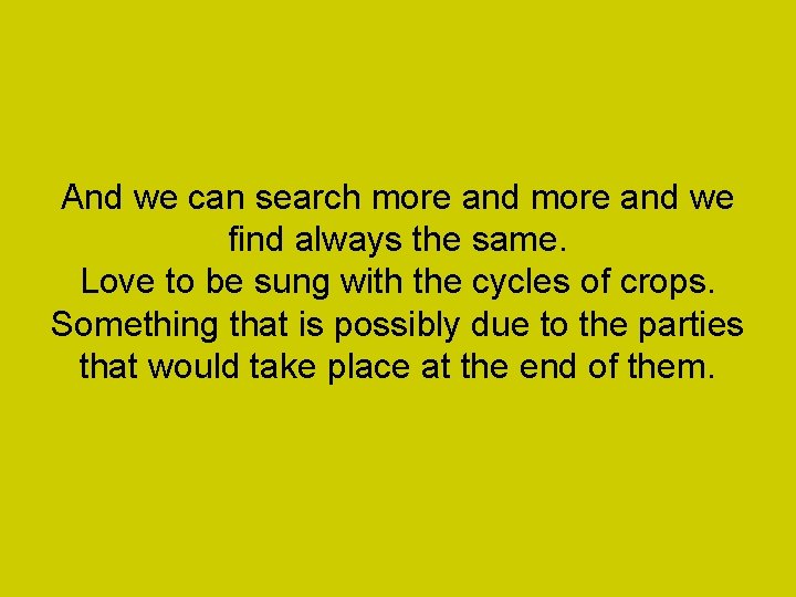 And we can search more and we find always the same. Love to be