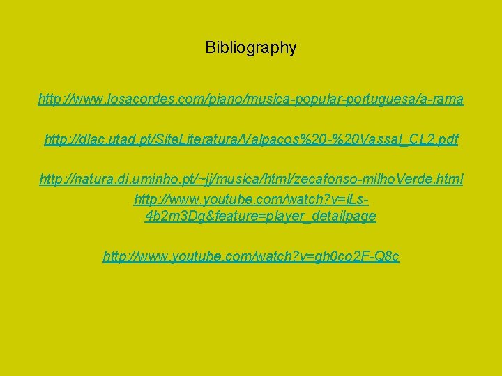 Bibliography http: //www. losacordes. com/piano/musica-popular-portuguesa/a-rama http: //dlac. utad. pt/Site. Literatura/Valpacos%20 -%20 Vassal_CL 2. pdf