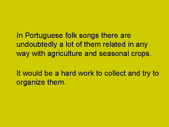 In Portuguese folk songs there are undoubtedly a lot of them related in any