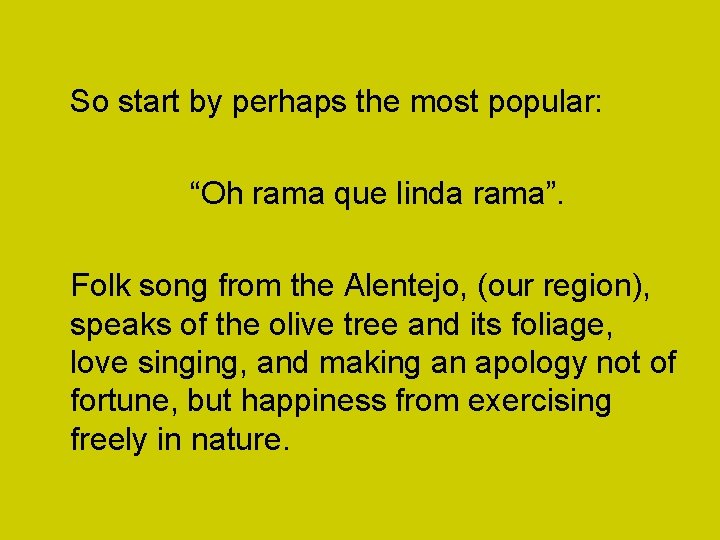 So start by perhaps the most popular: “Oh rama que linda rama”. Folk song
