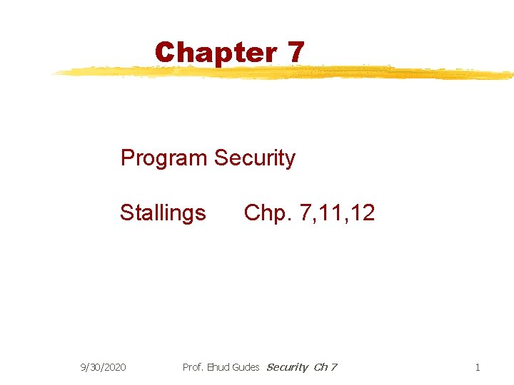 Chapter 7 Program Security Stallings 9/30/2020 Chp. 7, 11, 12 Prof. Ehud Gudes Security