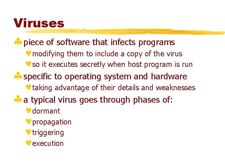 Viruses §piece of software that infects programs ©modifying them to include a copy of