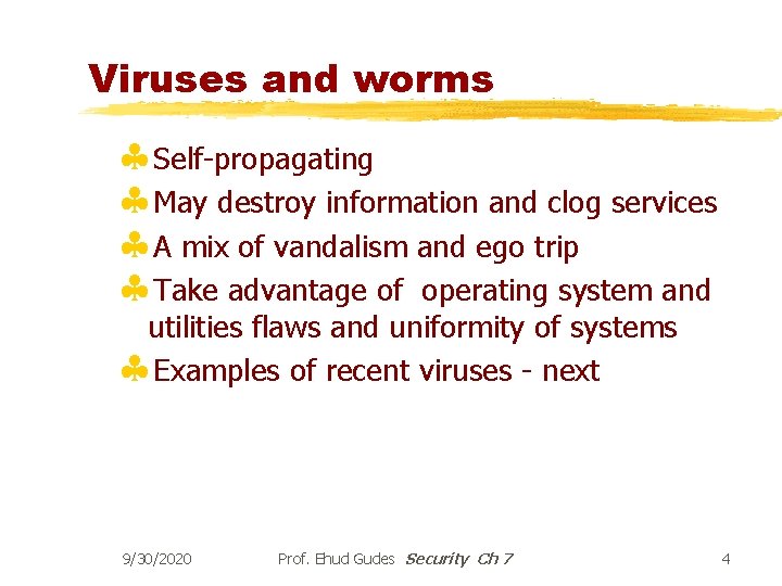 Viruses and worms §Self-propagating §May destroy information and clog services §A mix of vandalism