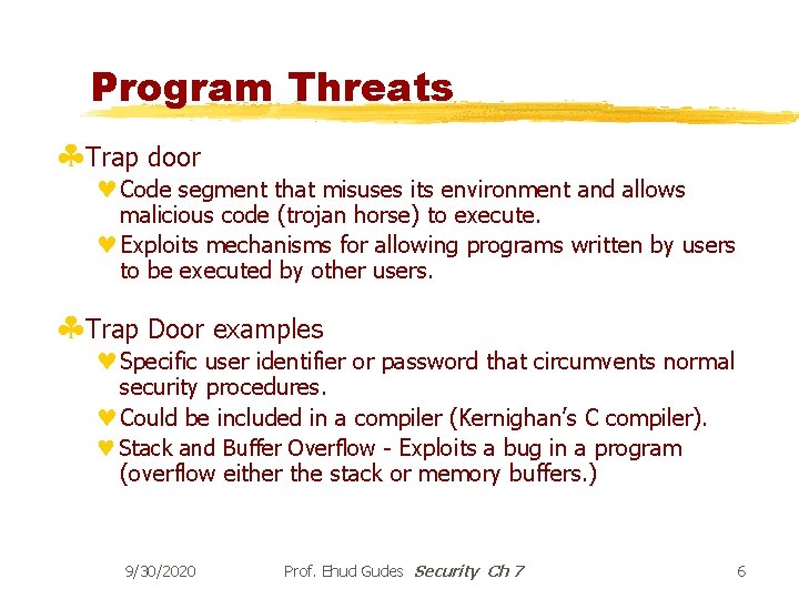 Program Threats §Trap door © Code segment that misuses its environment and allows malicious