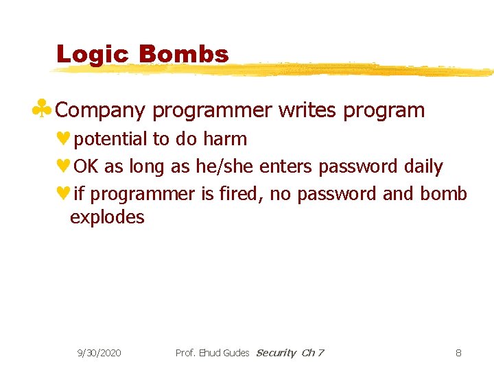 Logic Bombs §Company programmer writes program ©potential to do harm ©OK as long as