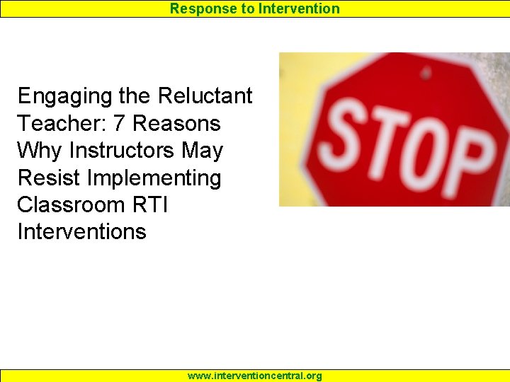 Response to Intervention Engaging the Reluctant Teacher: 7 Reasons Why Instructors May Resist Implementing Response to Intervention Engaging the Reluctant Teacher: 7 Reasons Why Instructors May Resist Implementing