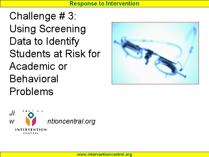 Response to Intervention Challenge # 3: Using Screening Data to Identify Students at Risk Response to Intervention Challenge # 3: Using Screening Data to Identify Students at Risk