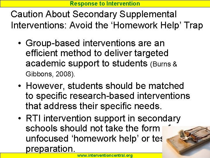 Response to Intervention Caution About Secondary Supplemental Interventions: Avoid the ‘Homework Help’ Trap • Response to Intervention Caution About Secondary Supplemental Interventions: Avoid the ‘Homework Help’ Trap •