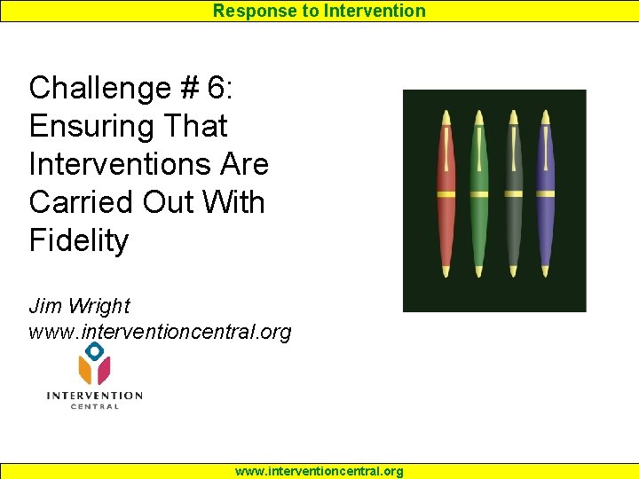Response to Intervention Challenge # 6: Ensuring That Interventions Are Carried Out With Fidelity Response to Intervention Challenge # 6: Ensuring That Interventions Are Carried Out With Fidelity