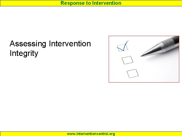 Response to Intervention Assessing Intervention Integrity www. interventioncentral. org Response to Intervention Assessing Intervention Integrity www. interventioncentral. org