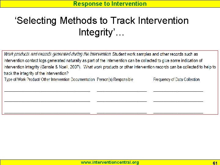 Response to Intervention ‘Selecting Methods to Track Intervention Integrity’… www. interventioncentral. org 61 Response to Intervention ‘Selecting Methods to Track Intervention Integrity’… www. interventioncentral. org 61