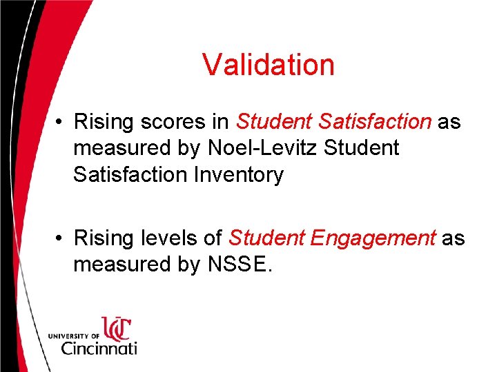 Validation • Rising scores in Student Satisfaction as measured by Noel-Levitz Student Satisfaction Inventory