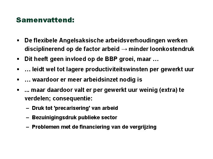 Samenvattend: § De flexibele Angelsaksische arbeidsverhoudingen werken disciplinerend op de factor arbeid → minder