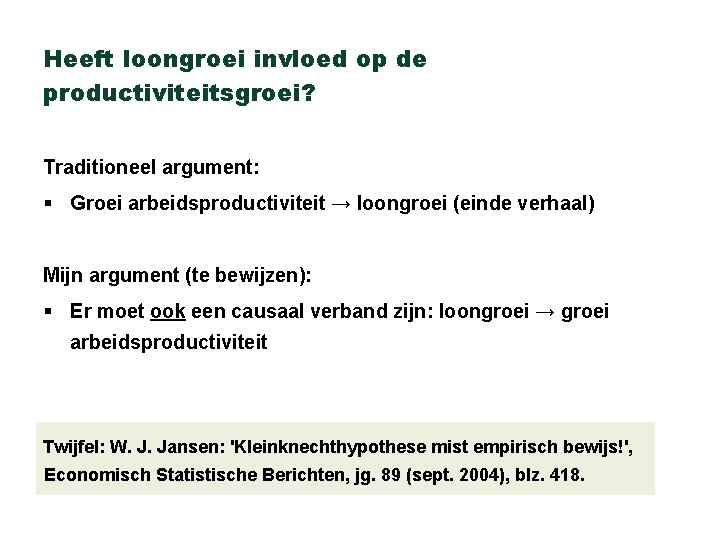 Heeft loongroei invloed op de productiviteitsgroei? Traditioneel argument: § Groei arbeidsproductiviteit → loongroei (einde