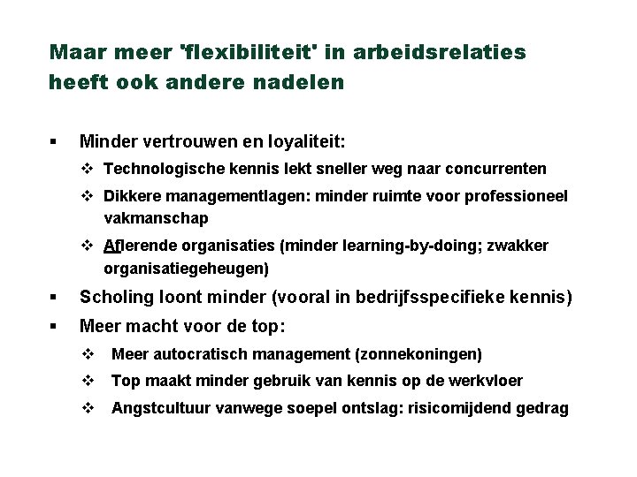 Maar meer 'flexibiliteit' in arbeidsrelaties heeft ook andere nadelen § Minder vertrouwen en loyaliteit: