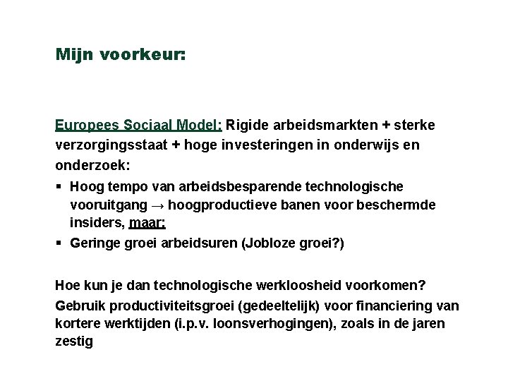 Mijn voorkeur: Europees Sociaal Model: Rigide arbeidsmarkten + sterke verzorgingsstaat + hoge investeringen in