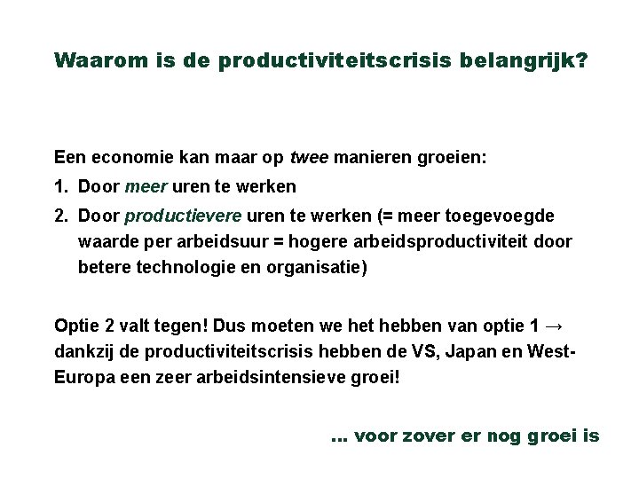 Waarom is de productiviteitscrisis belangrijk? Een economie kan maar op twee manieren groeien: 1.