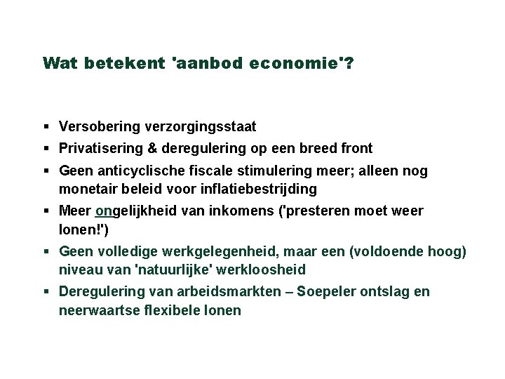 Wat betekent 'aanbod economie'? § Versobering verzorgingsstaat § Privatisering & deregulering op een breed