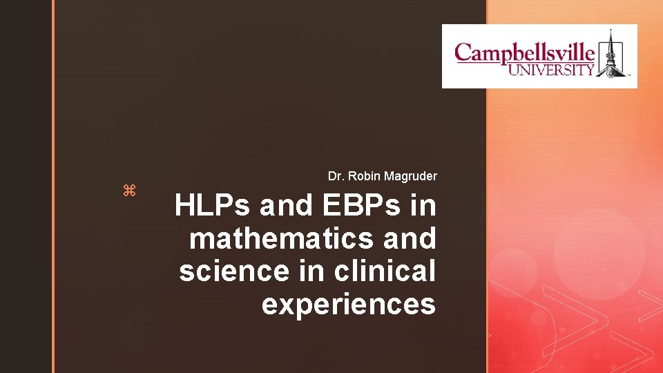 z Dr. Robin Magruder HLPs and EBPs in mathematics and science in clinical experiences