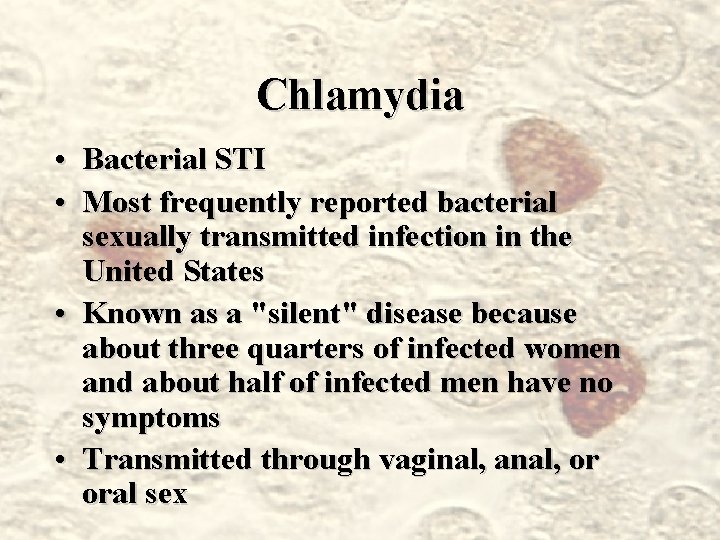 Chlamydia • Bacterial STI • Most frequently reported bacterial sexually transmitted infection in the