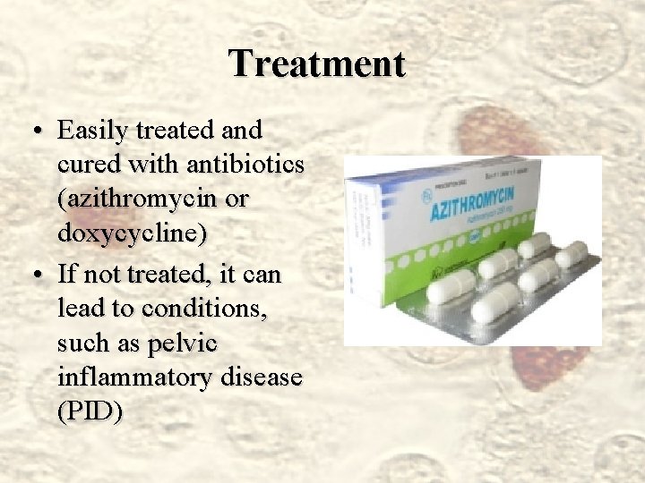 Treatment • Easily treated and cured with antibiotics (azithromycin or doxycycline) • If not