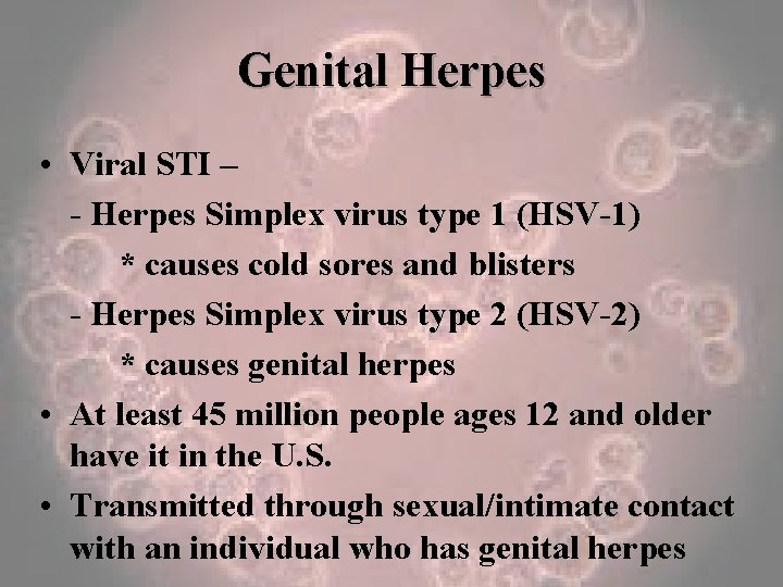 Genital Herpes • Viral STI – - Herpes Simplex virus type 1 (HSV-1) *