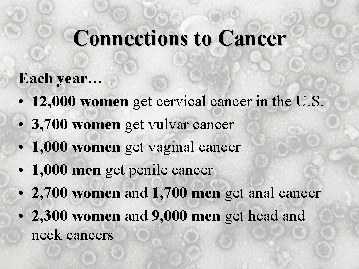 Connections to Cancer Each year… • 12, 000 women get cervical cancer in the