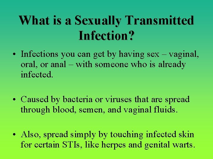 What is a Sexually Transmitted Infection? • Infections you can get by having sex