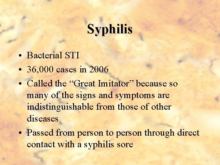 Syphilis • Bacterial STI • 36, 000 cases in 2006 • Called the “Great