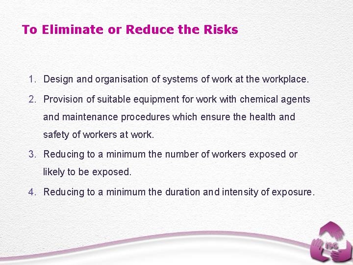 To Eliminate or Reduce the Risks 1. Design and organisation of systems of work