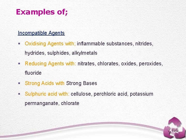 Examples of; Incompatible Agents § Oxidising Agents with; inflammable substances, nitrides, hydrides, sulphides, alkylmetals