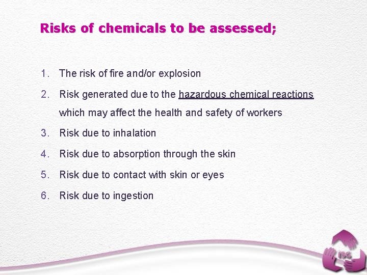 Risks of chemicals to be assessed; 1. The risk of fire and/or explosion 2.