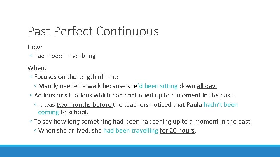 Past Perfect Continuous How: ◦ had + been + verb-ing When: ◦ Focuses on
