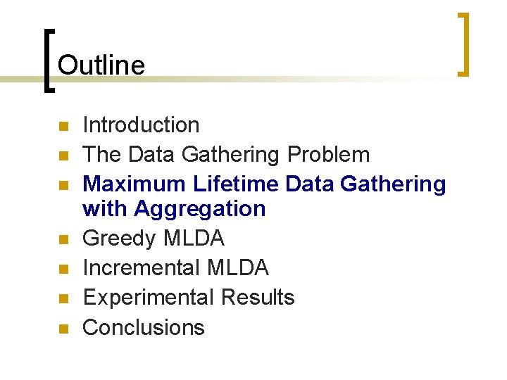 Outline n n n n Introduction The Data Gathering Problem Maximum Lifetime Data Gathering