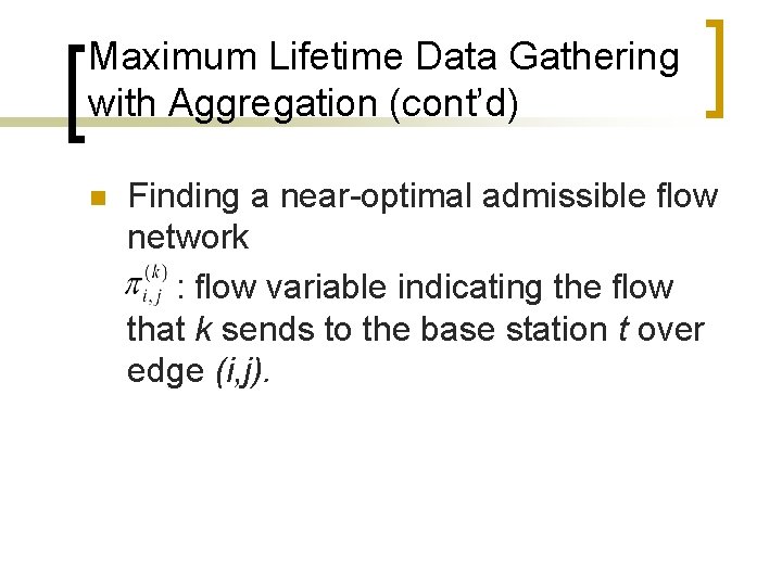 Maximum Lifetime Data Gathering with Aggregation (cont’d) n Finding a near-optimal admissible flow network