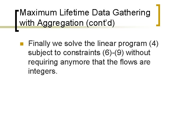Maximum Lifetime Data Gathering with Aggregation (cont’d) n Finally we solve the linear program