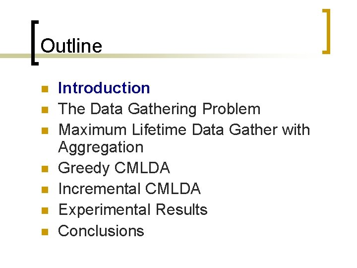 Outline n n n n Introduction The Data Gathering Problem Maximum Lifetime Data Gather