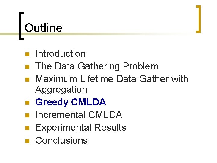 Outline n n n n Introduction The Data Gathering Problem Maximum Lifetime Data Gather