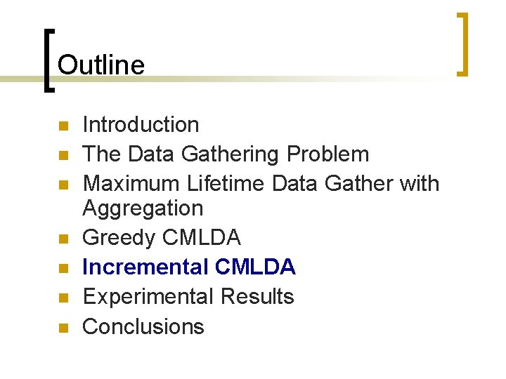 Outline n n n n Introduction The Data Gathering Problem Maximum Lifetime Data Gather