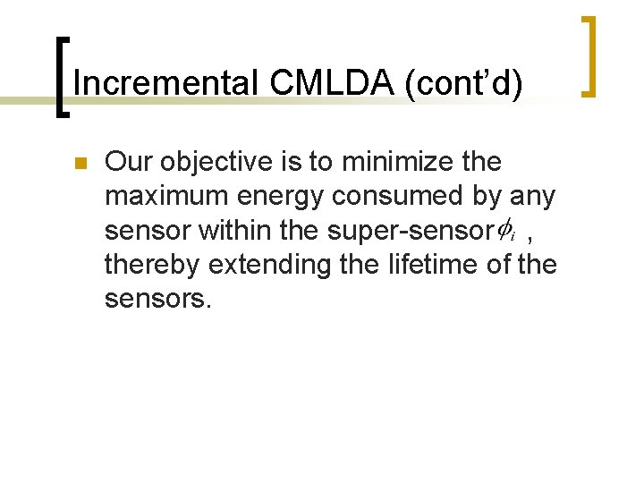 Incremental CMLDA (cont’d) n Our objective is to minimize the maximum energy consumed by
