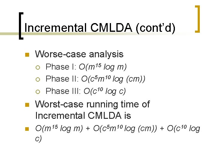 Incremental CMLDA (cont’d) n Worse-case analysis ¡ ¡ ¡ Phase I: O(m 15 log